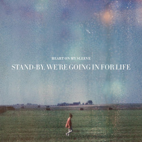 Heart On My Sleeve - Stand-by, We're Going In For Life [EP] (2012)
